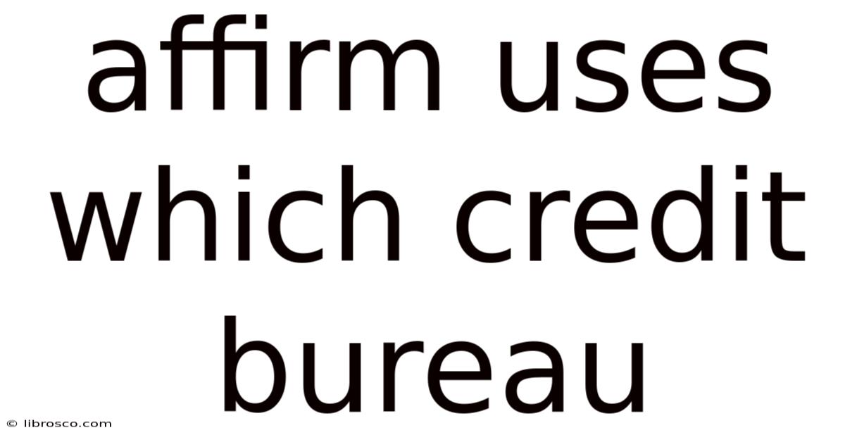 Affirm Uses Which Credit Bureau Affirm Uses Which Credit Bureau