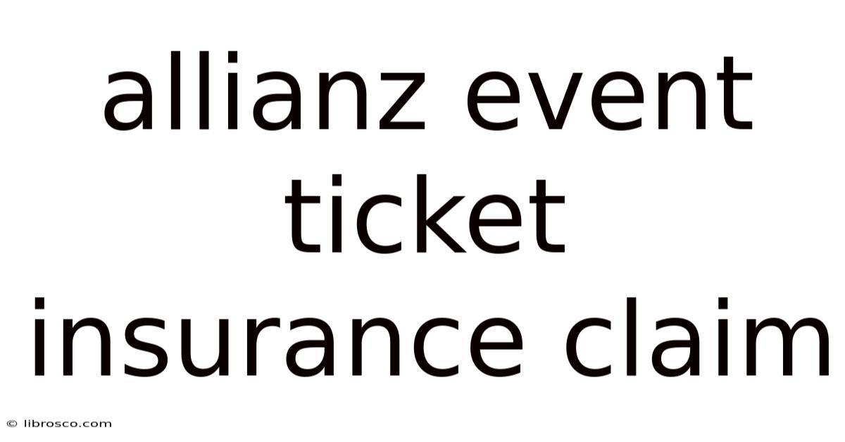 Allianz Event Ticket Insurance Claim Allianz Event Ticket Insurance Claim