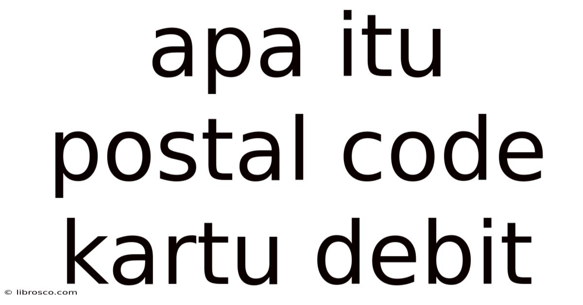 Apa Itu Postal Code Kartu Debit Apa Itu Postal Code Kartu Debit