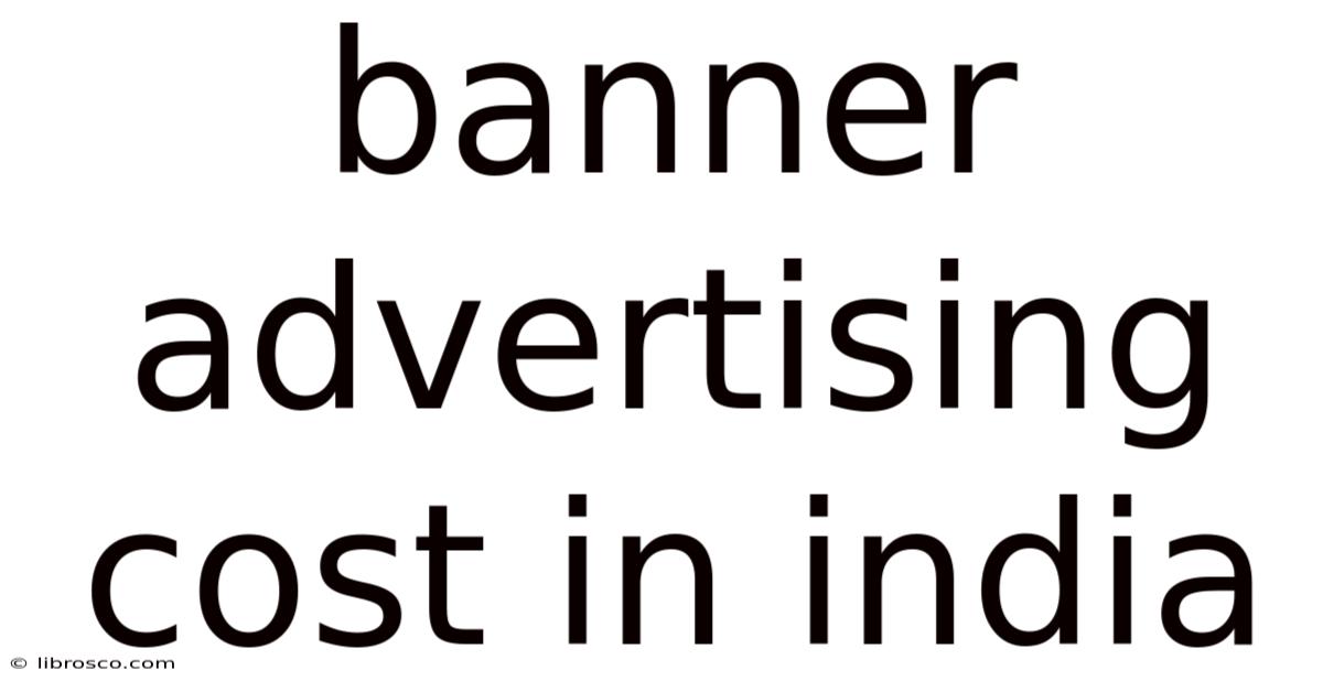 Banner Advertising Cost In India Banner Advertising Cost In India