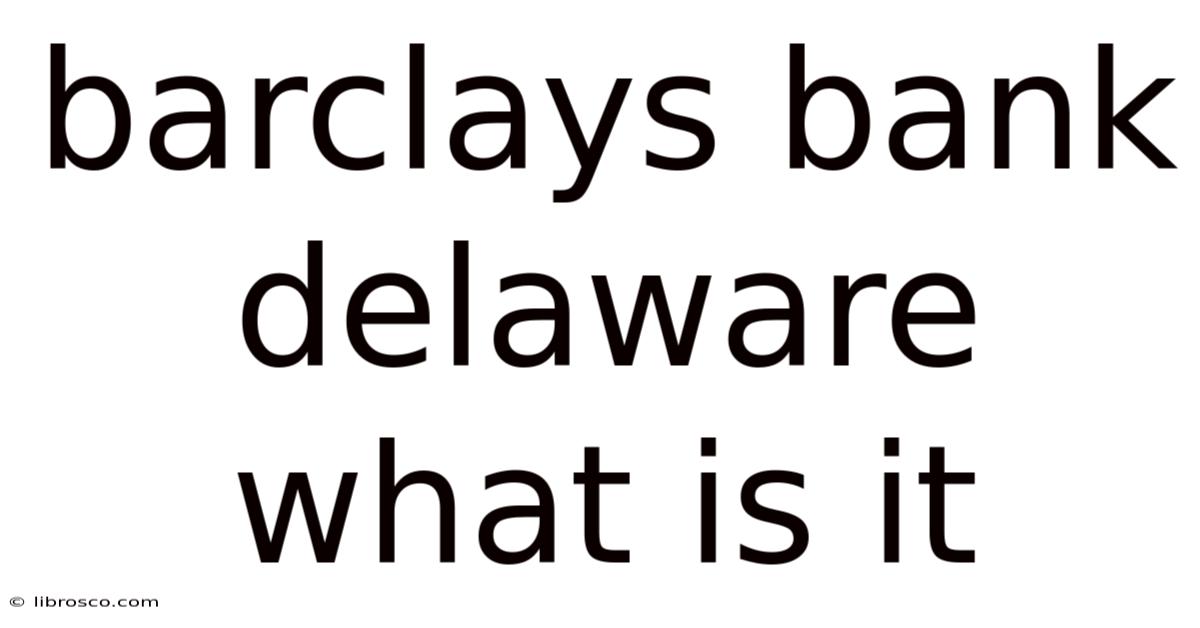 Barclays Bank Delaware What Is It Barclays Bank Delaware What Is It