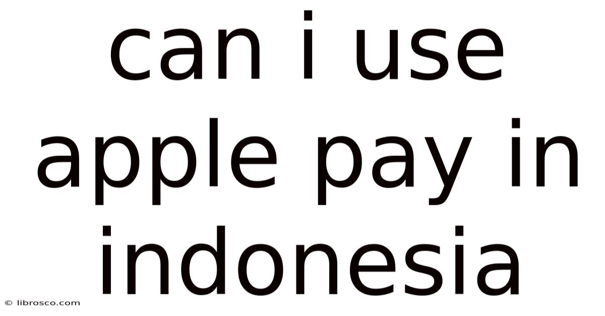 Can I Use Apple Pay In Indonesia Can I Use Apple Pay In Indonesia