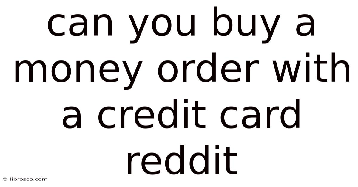 Can You Buy A Money Order With A Credit Card Reddit Can You Buy A Money Order With A Credit Card Reddit