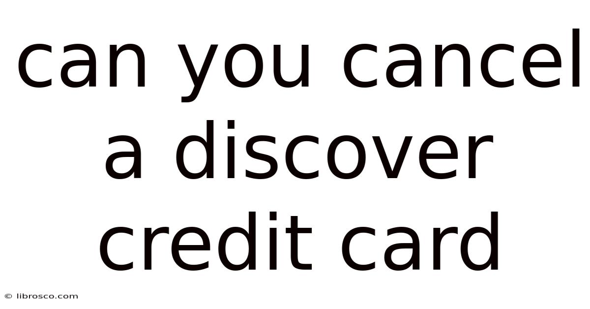 Can You Cancel A Discover Credit Card Can You Cancel A Discover Credit Card
