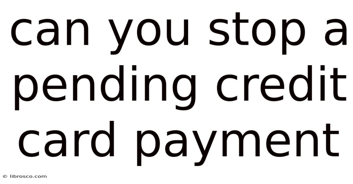 Can You Stop A Pending Credit Card Payment