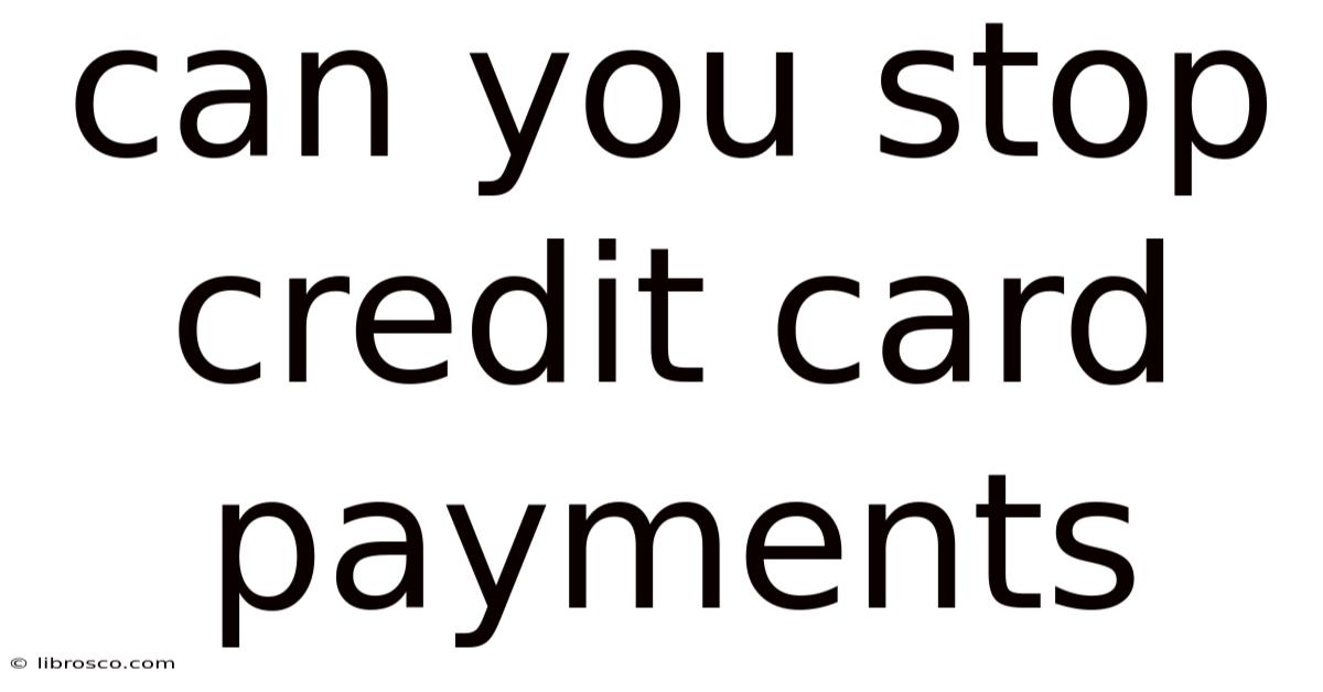 Can You Stop Credit Card Payments