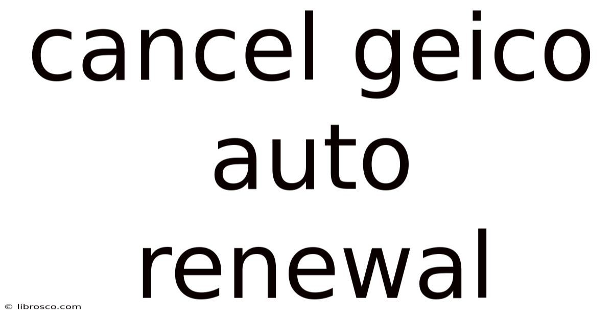 Cancel Geico Auto Renewal Cancel Geico Auto Renewal