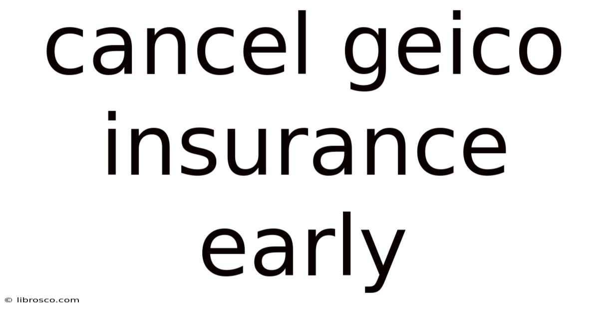 Cancel Geico Insurance Early