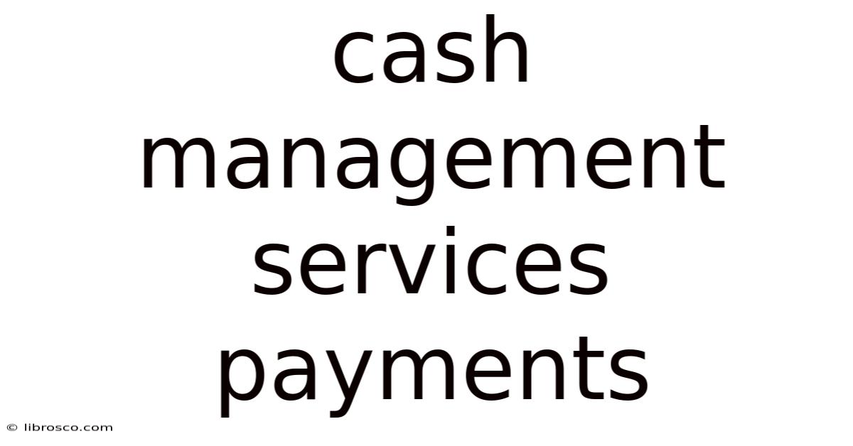 Cash Management Services Payments Cash Management Services Payments