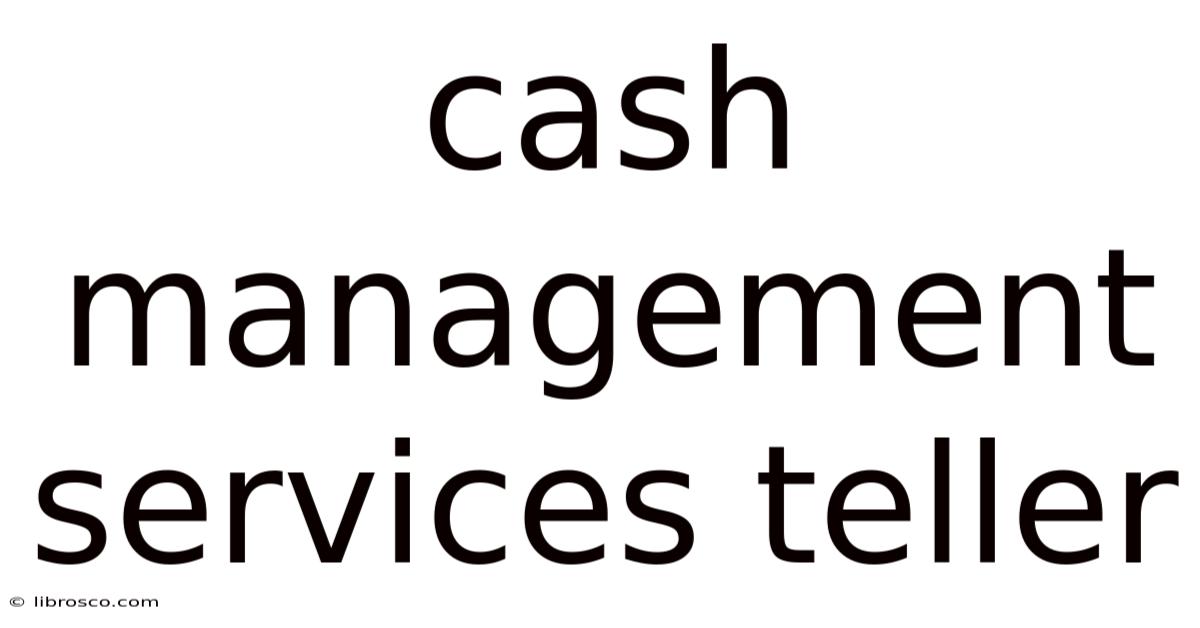 Cash Management Services Teller