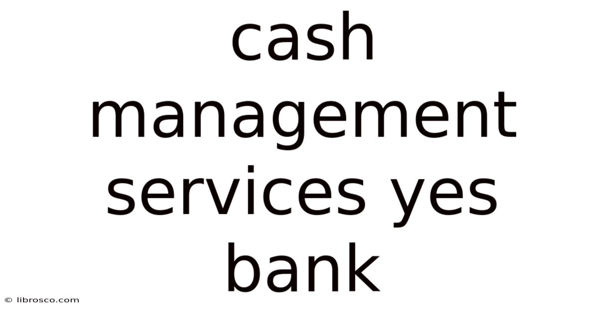 Cash Management Services Yes Bank Cash Management Services Yes Bank