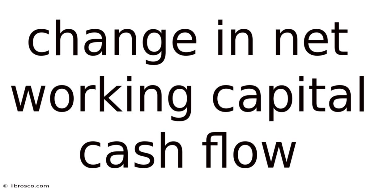 Change In Net Working Capital Cash Flow Change In Net Working Capital Cash Flow