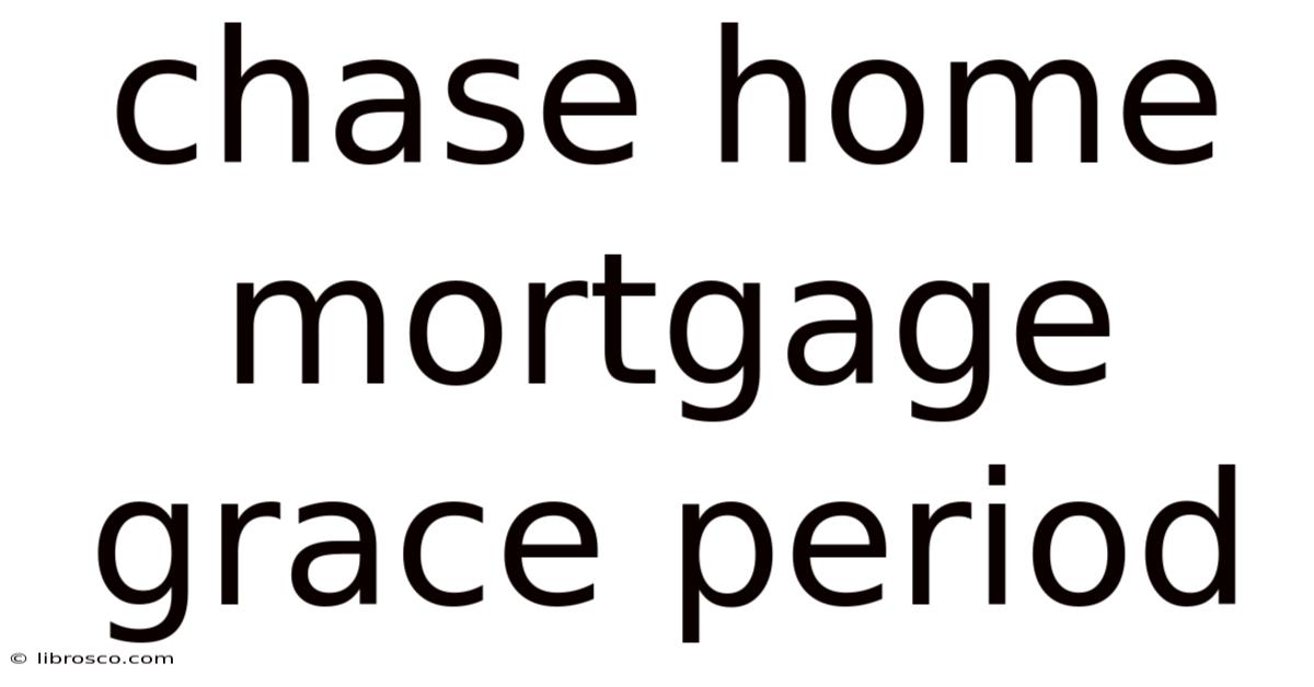 Chase Home Mortgage Grace Period Chase Home Mortgage Grace Period