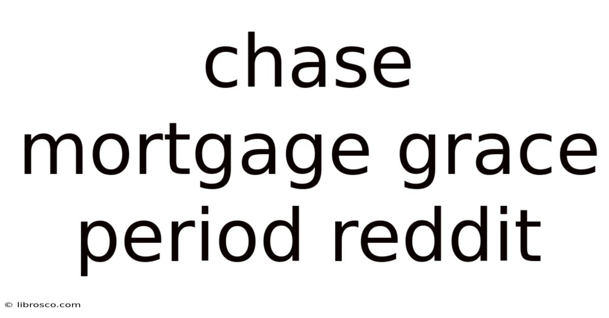 Chase Mortgage Grace Period Reddit Chase Mortgage Grace Period Reddit