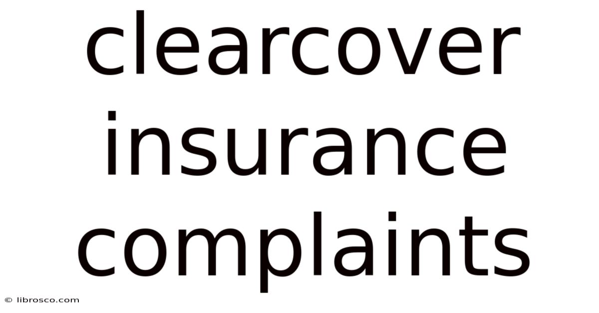 Clearcover Insurance Complaints Clearcover Insurance Complaints