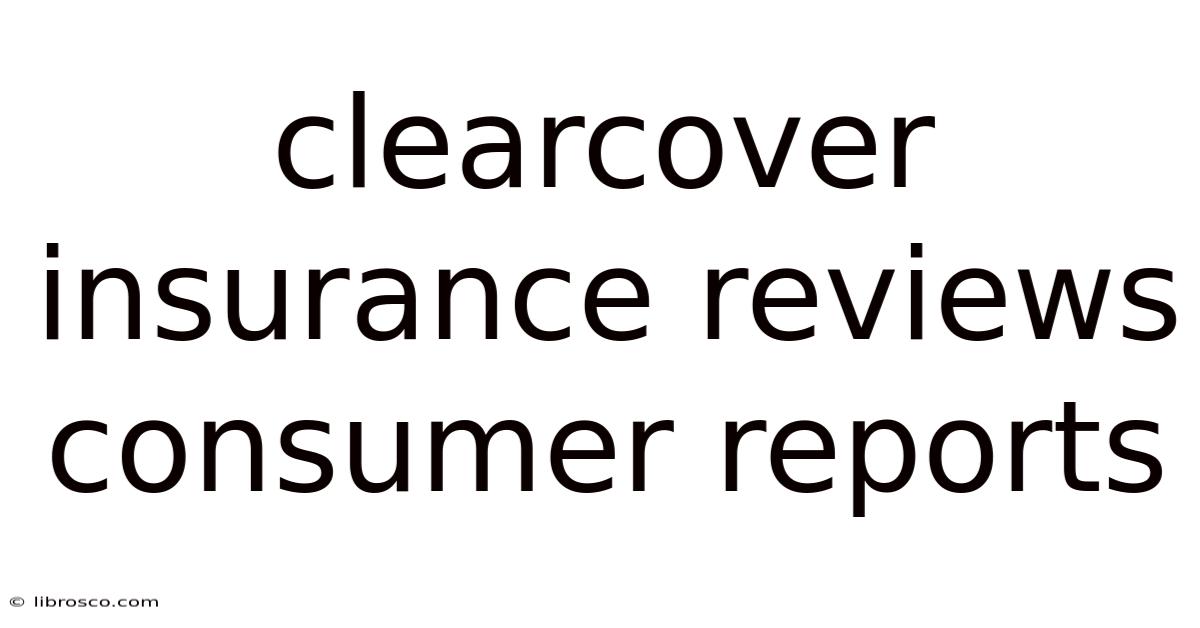 Clearcover Insurance Reviews Consumer Reports