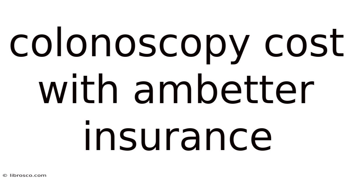 Colonoscopy Cost With Ambetter Insurance Colonoscopy Cost With Ambetter Insurance