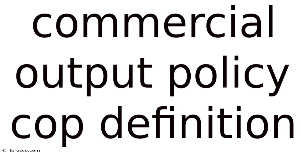 Commercial Output Policy Cop Definition Commercial Output Policy Cop Definition