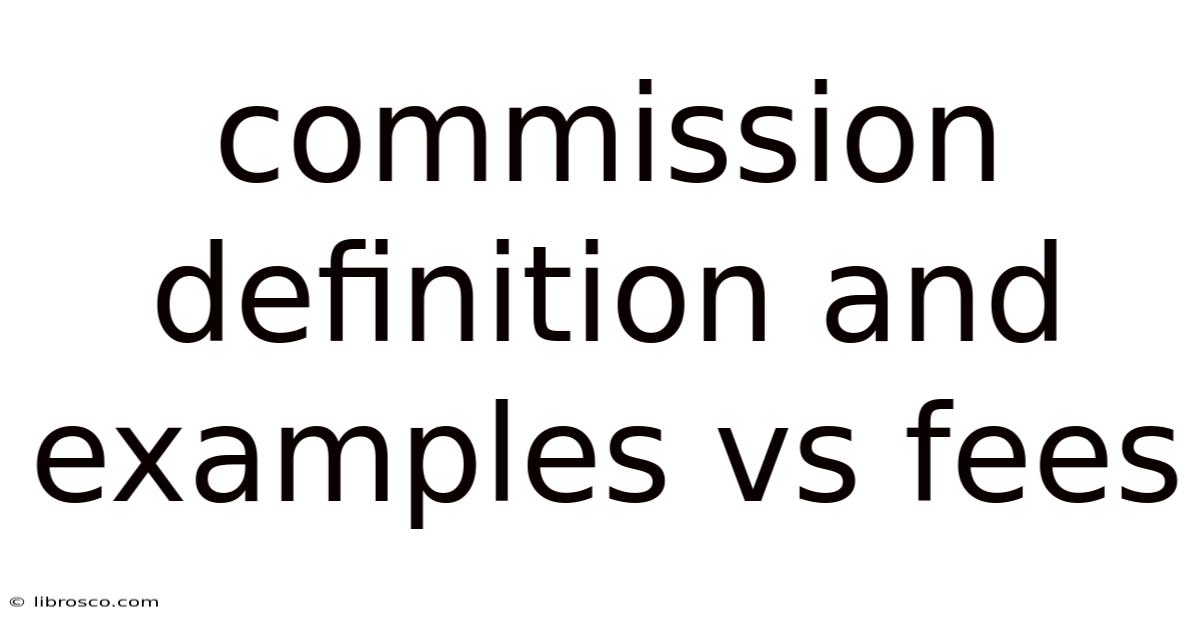 Commission Definition And Examples Vs Fees Commission Definition And Examples Vs Fees