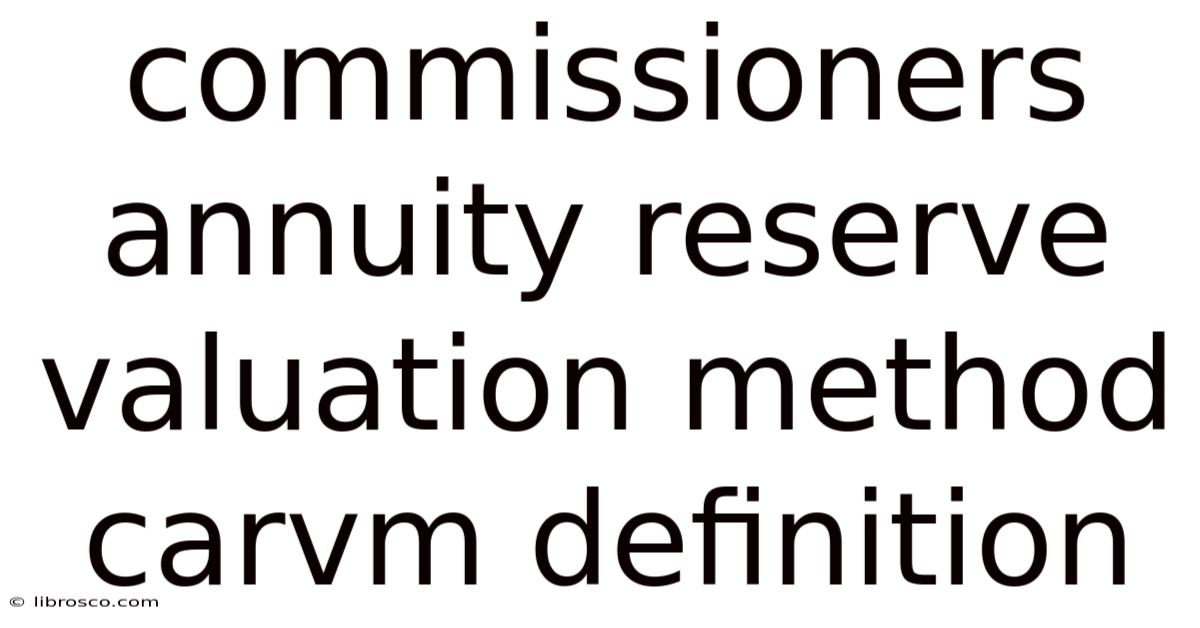 Commissioners Annuity Reserve Valuation Method Carvm Definition Commissioners Annuity Reserve Valuation Method Carvm Definition