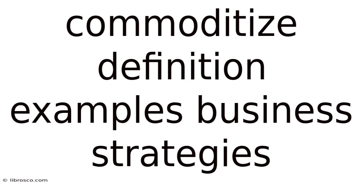 Commoditize Definition Examples Business Strategies Commoditize Definition Examples Business Strategies