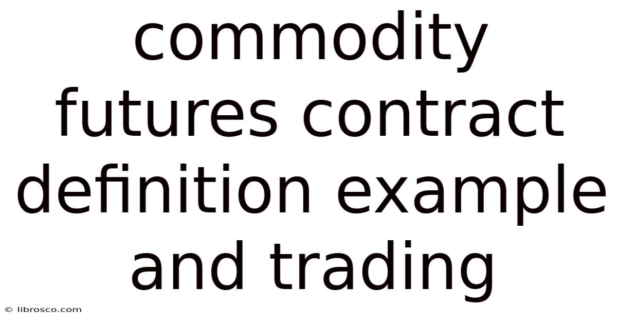 Commodity Futures Contract Definition Example And Trading Commodity Futures Contract Definition Example And Trading