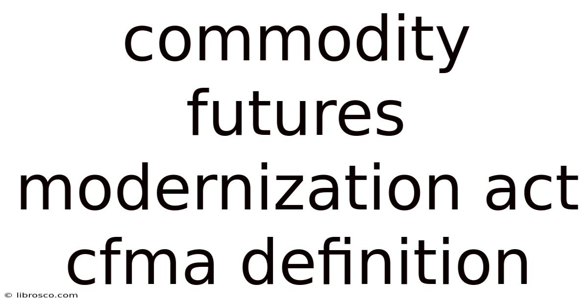 Commodity Futures Modernization Act Cfma Definition Commodity Futures Modernization Act Cfma Definition