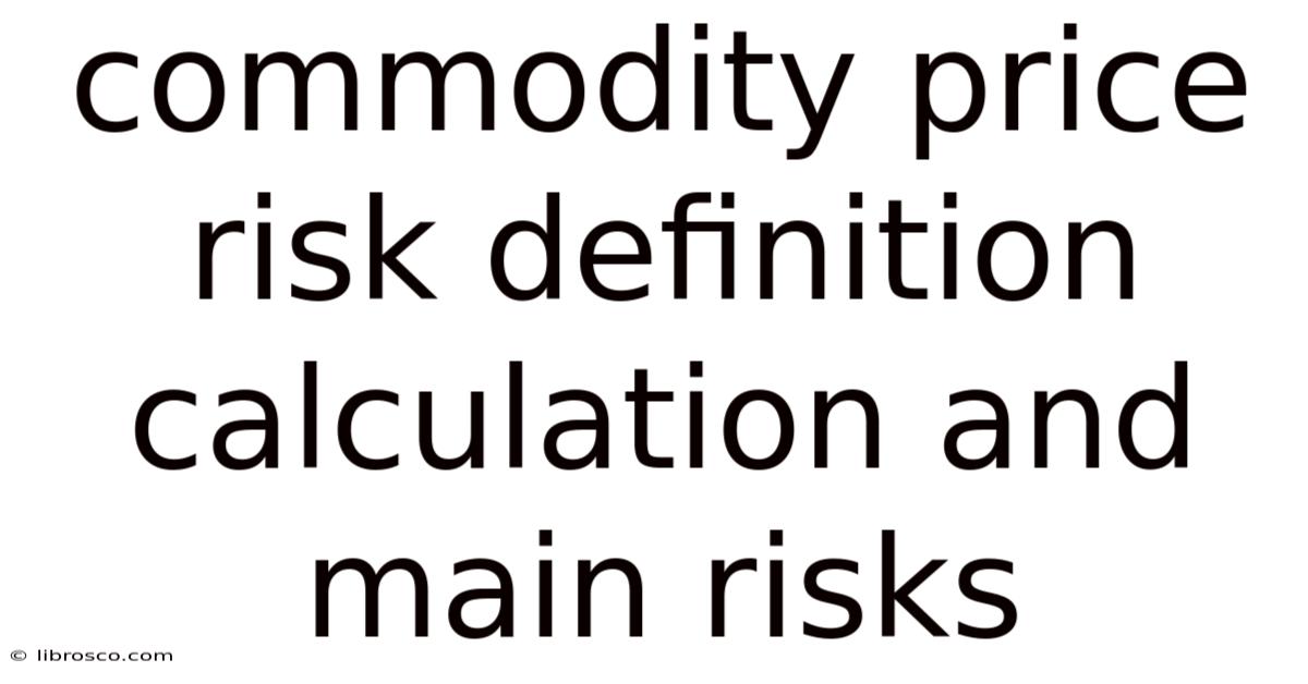Commodity Price Risk Definition Calculation And Main Risks Commodity Price Risk Definition Calculation And Main Risks