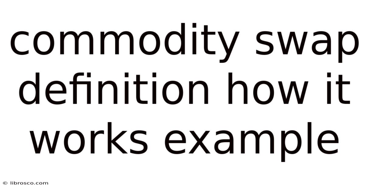 Commodity Swap Definition How It Works Example Commodity Swap Definition How It Works Example