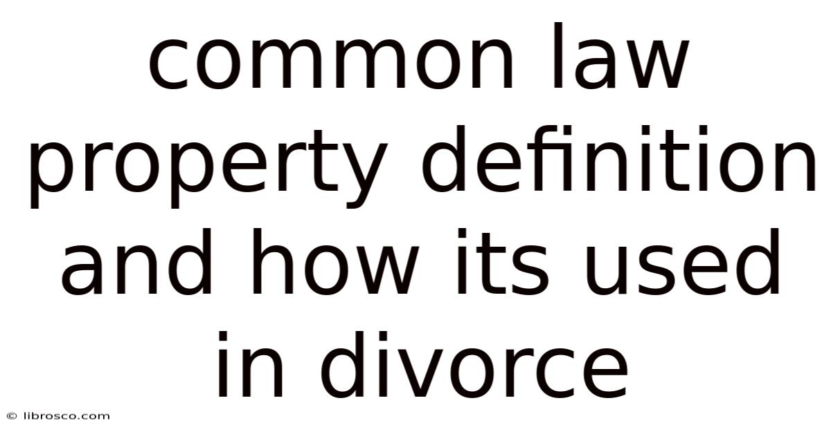 Common Law Property Definition And How Its Used In Divorce Common Law Property Definition And How Its Used In Divorce