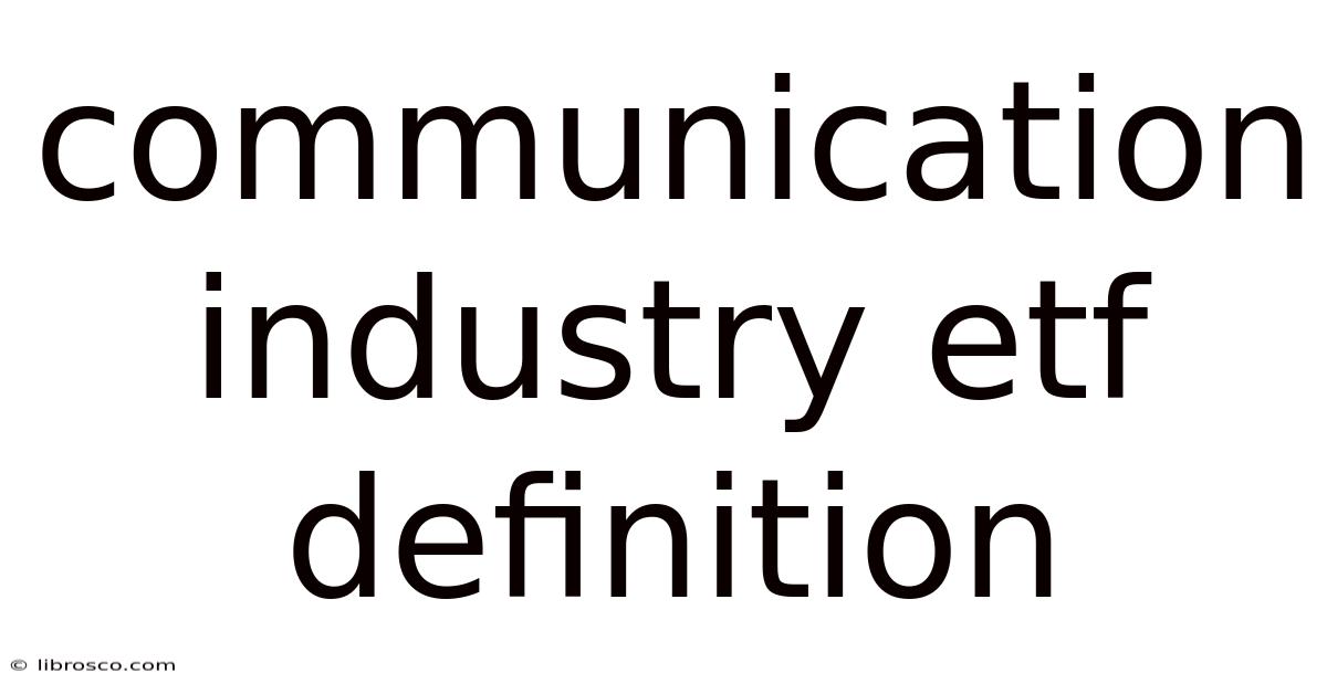 Communication Industry Etf Definition Communication Industry Etf Definition