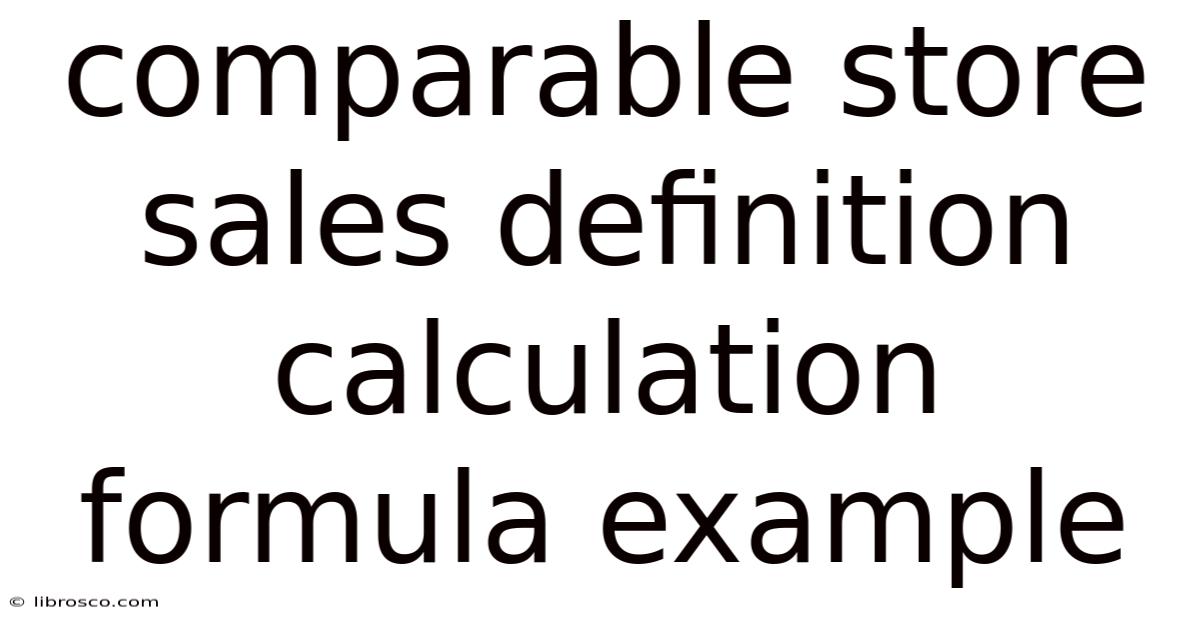 Comparable Store Sales Definition Calculation Formula Example Comparable Store Sales Definition Calculation Formula Example