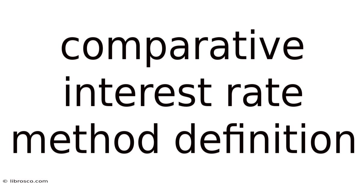 Comparative Interest Rate Method Definition Comparative Interest Rate Method Definition