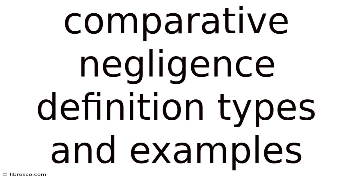 Comparative Negligence Definition Types And Examples Comparative Negligence Definition Types And Examples