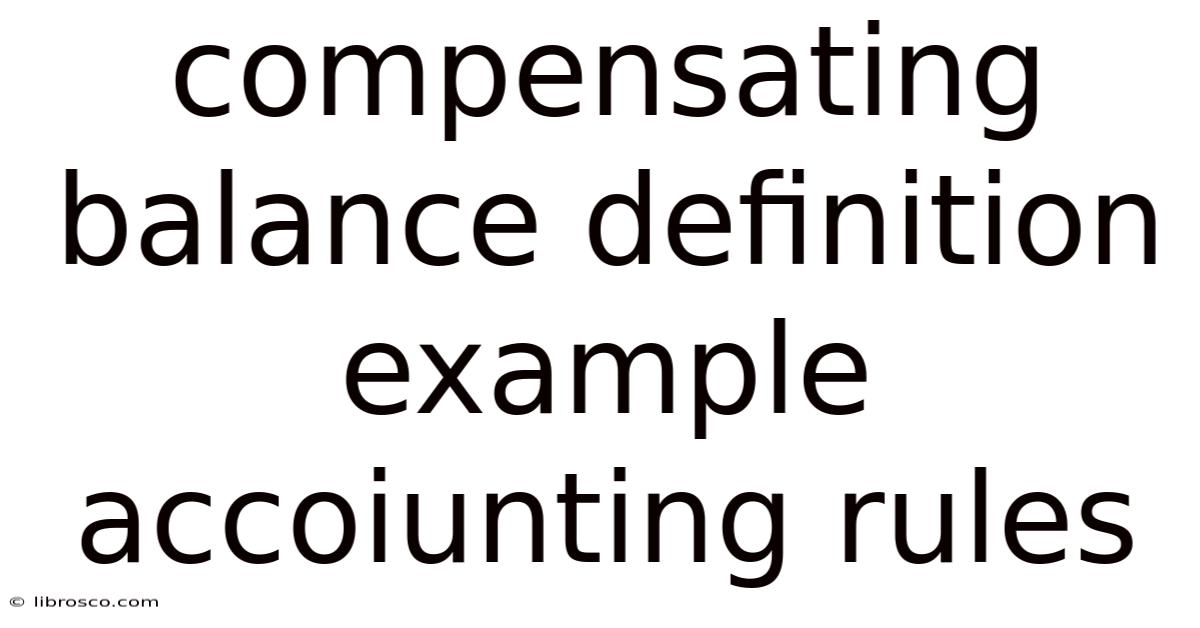 Compensating Balance Definition Example Accoiunting Rules Compensating Balance Definition Example Accoiunting Rules