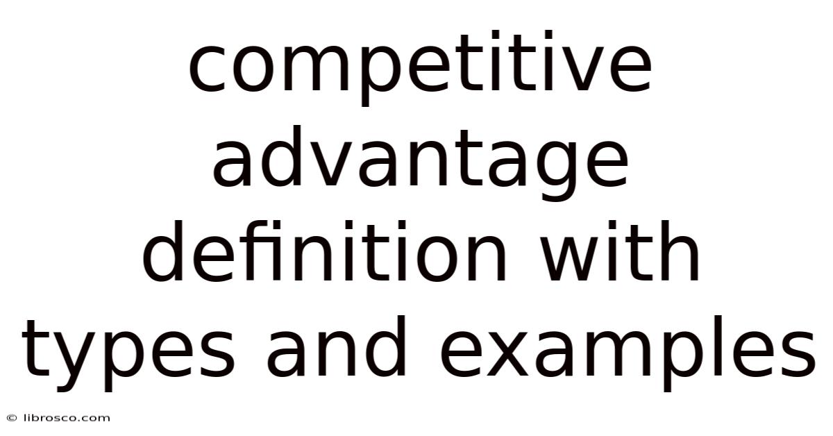 Competitive Advantage Definition With Types And Examples Competitive Advantage Definition With Types And Examples