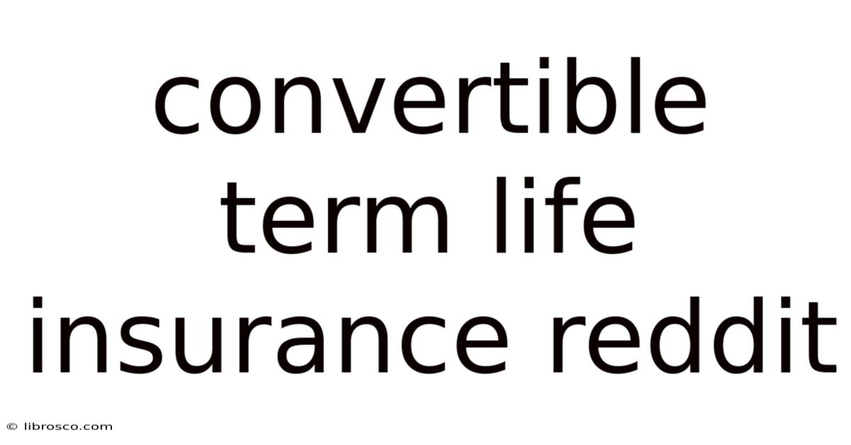 Convertible Term Life Insurance Reddit