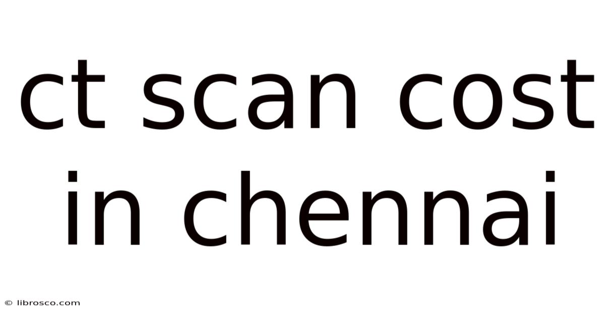 Ct Scan Cost In Chennai Ct Scan Cost In Chennai