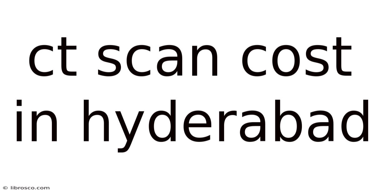 Ct Scan Cost In Hyderabad Ct Scan Cost In Hyderabad