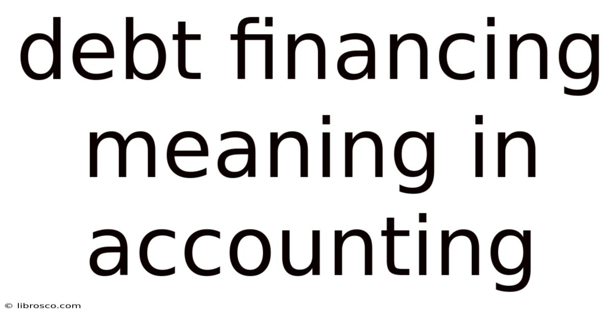 Debt Financing Meaning In Accounting Debt Financing Meaning In Accounting