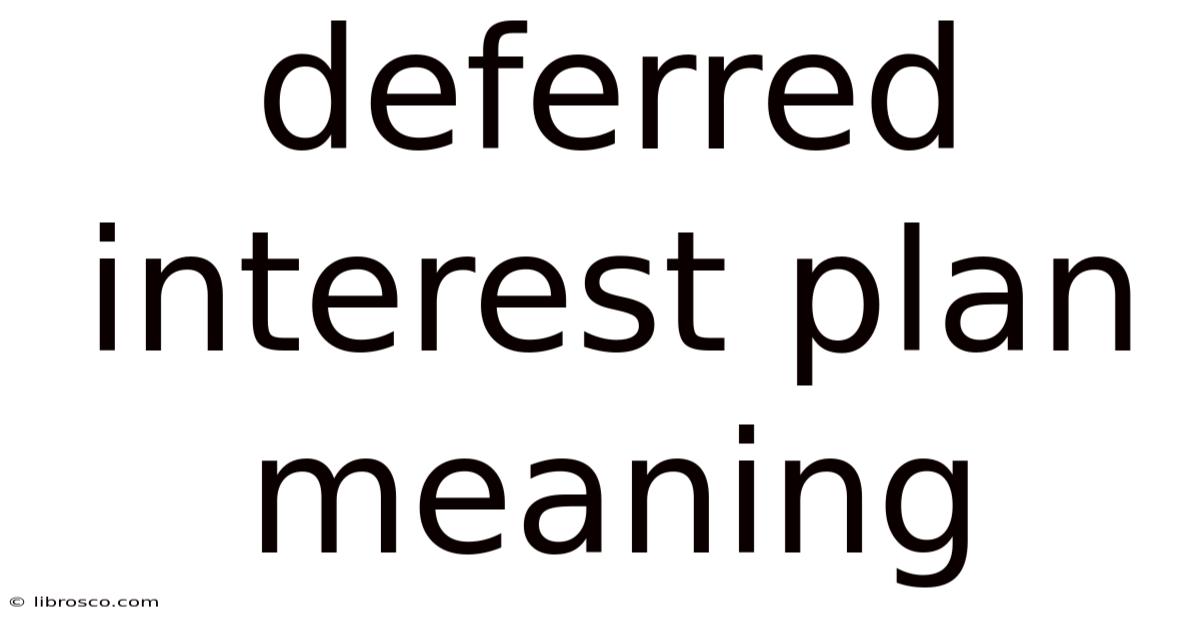 Deferred Interest Plan Meaning