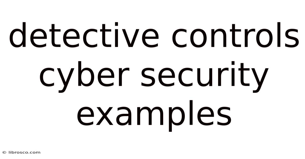 Detective Controls Cyber Security Examples