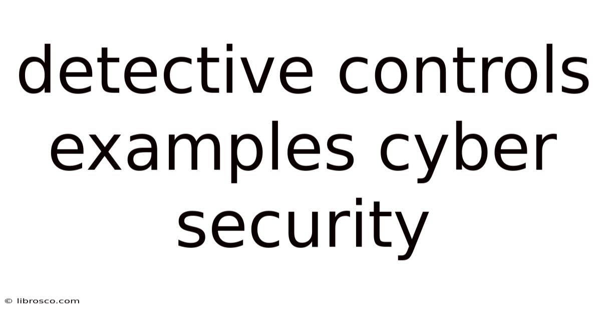 Detective Controls Examples Cyber Security Detective Controls Examples Cyber Security