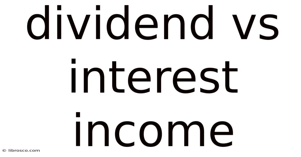 Dividend Vs Interest Income Dividend Vs Interest Income