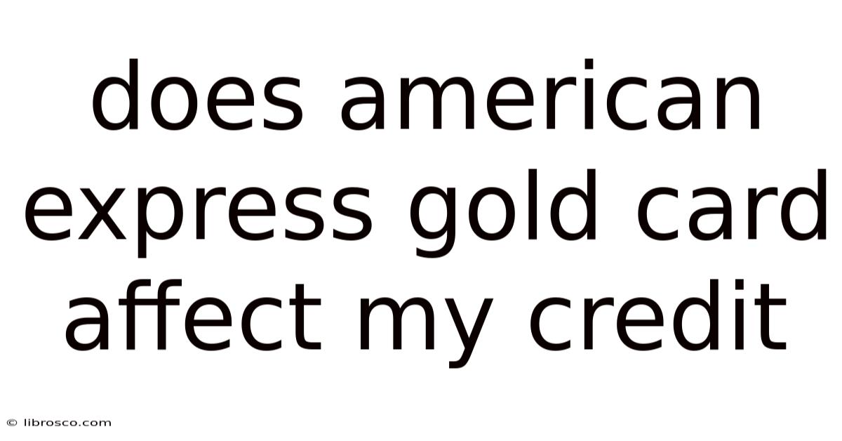 Does American Express Gold Card Affect My Credit
