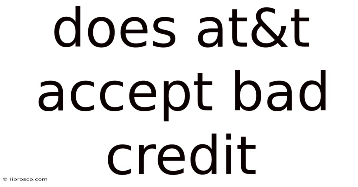 Does At&t Accept Bad Credit