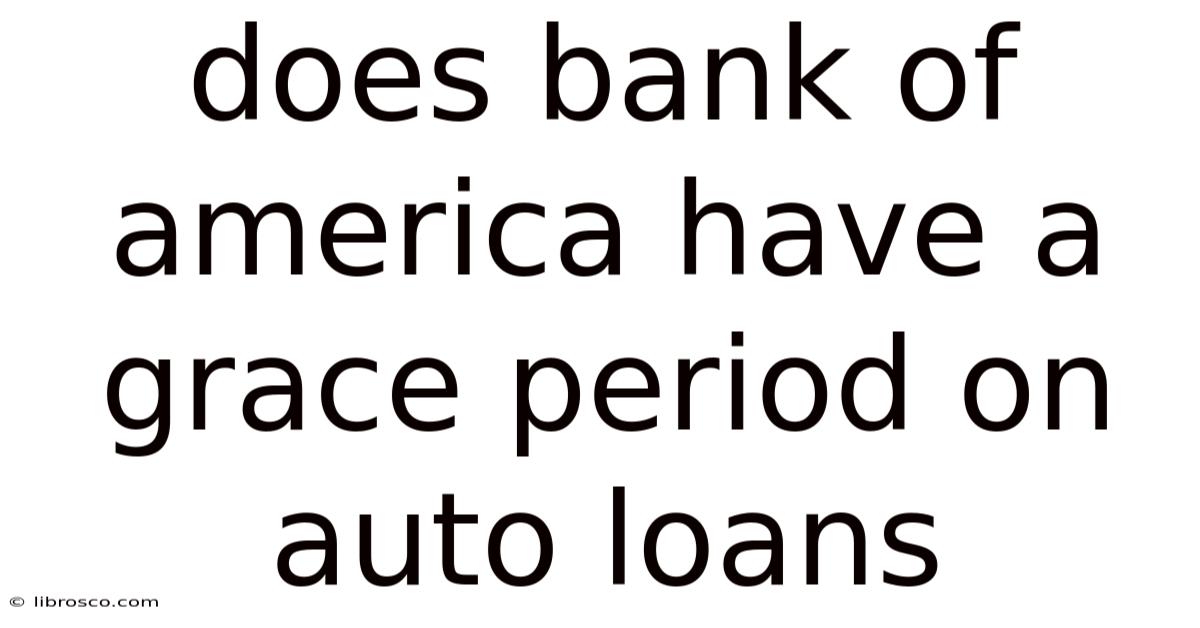 Does Bank Of America Have A Grace Period On Auto Loans Does Bank Of America Have A Grace Period On Auto Loans