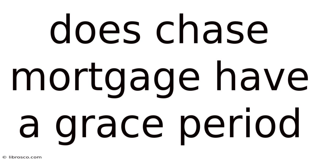 Does Chase Mortgage Have A Grace Period Does Chase Mortgage Have A Grace Period