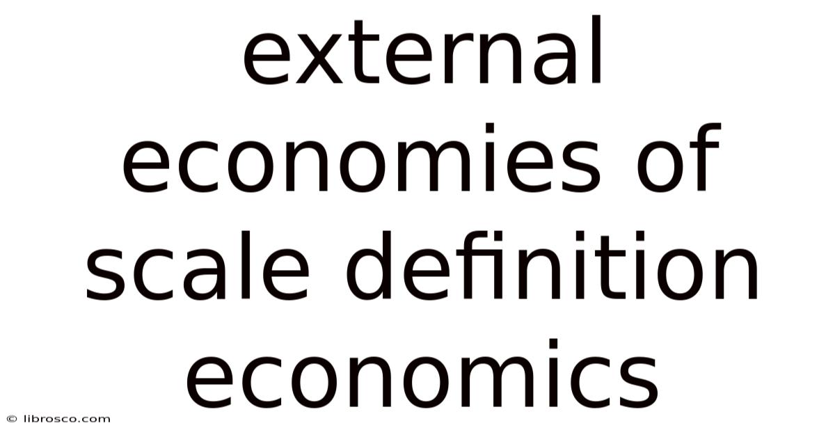 External Economies Of Scale Definition Economics