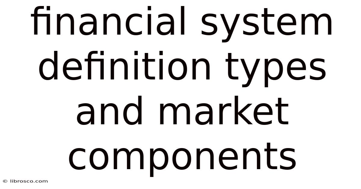 Financial System Definition Types And Market Components